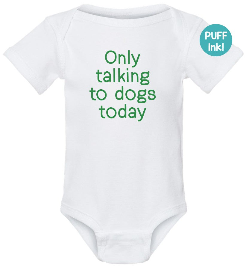 Baby Onesie - Only Talking to Dogs Today Puff Print, 12 months